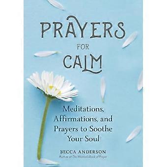 Gebeden voor kalmte: meditaties, affirmaties en gebeden om je ziel te kalmeren