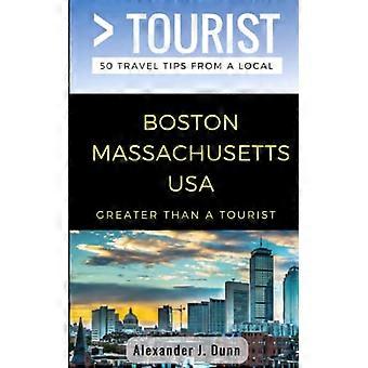 Greater Than a Tourist- Boston Massachusetts USA: 50 Reistips van een local (Greater Than a Tourist Massachusetts)