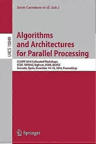 Algorithms And Architectures For Parallel Processing Ica3pp 2016 Collocated Wor - Springer Nature B.V - Paperback - English Book