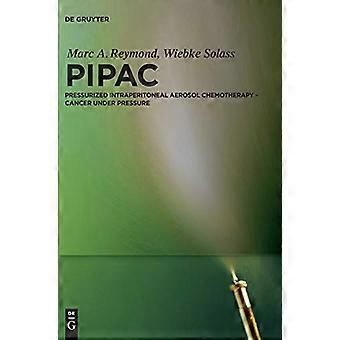 PIPAC Pressurized IntraPeritoneal Aerosol Chemotherapy Cancer under Pressure