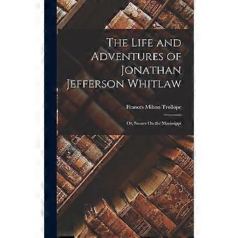 The life and adventures of jonathan jefferson whitlaw or, scenes on the mississippi