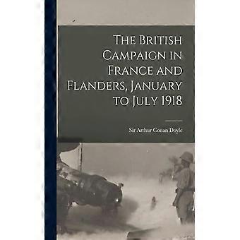 The British Campaign In France And Flanders January To July 1918 - Arthur Conan Doyle - Paperback - English Book - History