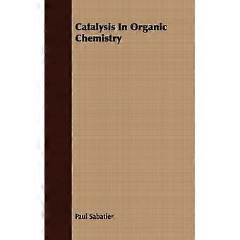 Catalysis In Organic Chemistry - Paul Sabatier - Paperback - English Book - Sports & Hobbies