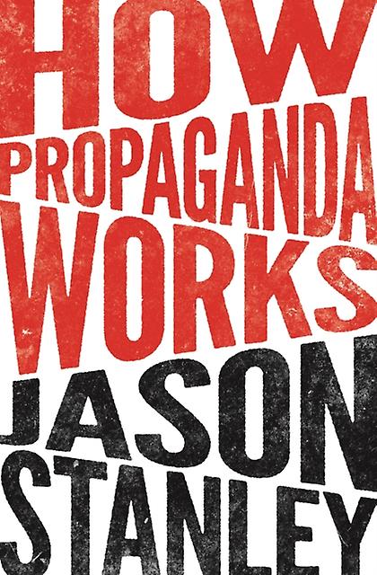 How Propaganda Works by Jason Stanley Paperback Book