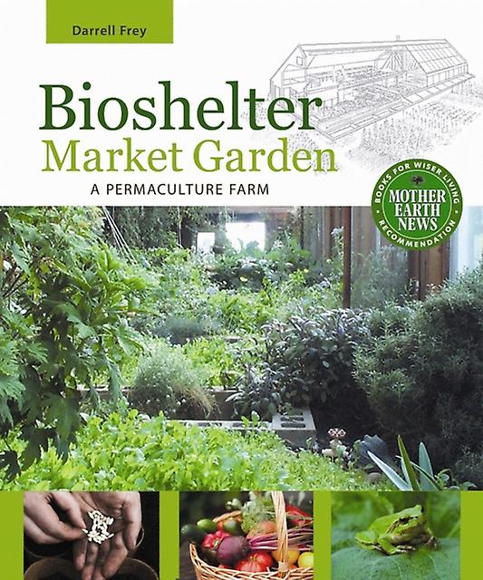 Bioshelter Market Garden by Darrell Frey Paperback