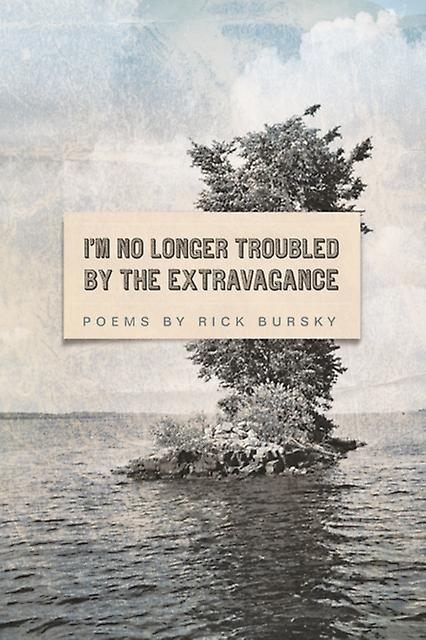 Im No Longer Troubled By The Extravagance by Rick Bursky Paperback Book