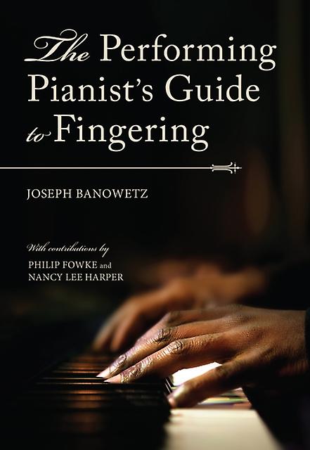 The Performing Pianist's Guide To Fingering by Joseph Banowetz Hardback Book