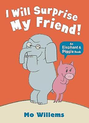 I Will Surprise My Friend by Mo Willems Paperback