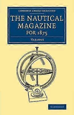 The Nautical Magazine for 1875 Cambridge Library Collection  The Nautical Magazine