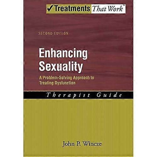 Enhancing Sexuality: A Problem-Solving Approach to Treating Dysfunction, Therapist Guide (Treatments That Work)