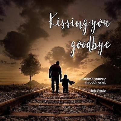 Hyvästien suuteleminen Isän matka surun läpi
