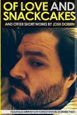 Of Love and Snackcakes and Other Short Works