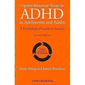 Cognitive Behavioural Therapy for ADHD in Adolescents and Adults A Psychological Guide to Practice