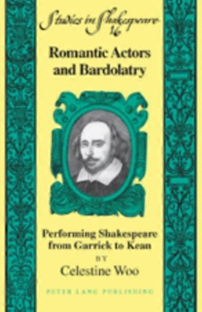 Romantic Actors And Bardolatry by Celestine Woo Hardback Book