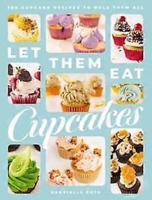 Let Them Eat Cupcakes - Gabrielle Cote - Baking HarperCollins Focus (Hardback)