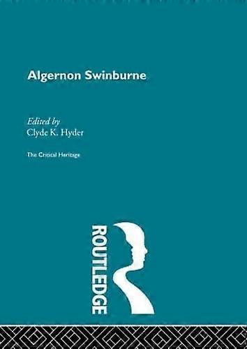 Algernon Swinburne: The Critical Heritage