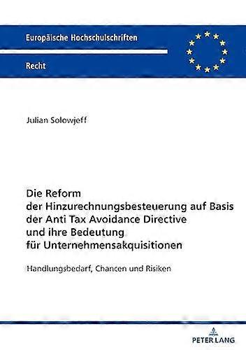 Die Reform Der Hinzurechnungsbesteuerung Auf Basis Der Anti Tax Avoidance Direct by Julian Solowjeff Paperback