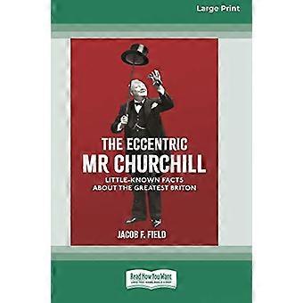 L’excentrique M. Churchill : des faits peu connus sur le plus grand Britannique (16pt Édition en gros caractères)