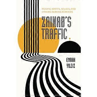 Zainabs Traffic: Moving Saints, Selves, and Others across Borders (Atelier: Ethnographic Inquiry in the Twenty-First Century)