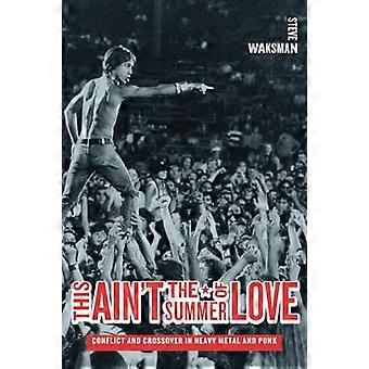 Dit is niet de Summer of Love: Conflict en Crossover in Heavy Metal en Punk (Roth familie Stichting muziek in Amerika opdruk)