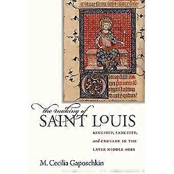 The Making of Saint Louis: Königtum, Heiligkeit und Kreuzzug im späteren Mittelalter