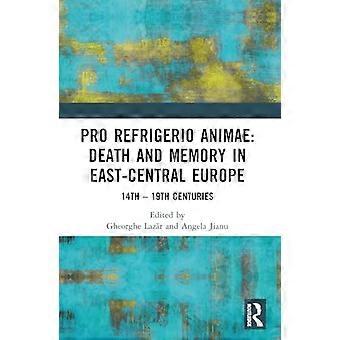 Pro refrigerio animae: Death and Memory in East-Central Europe: Fourteenth-Nineteenth Centuries