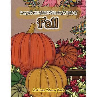 Libro da colorare autunnale per adulti a caratteri grandi: libro da colorare autunnale semplice e facile per adulti con scene e disegni ispirati all'autunno per alleviare lo stress e R