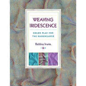 Weaving Iridescence Color Play For The Handweaver - Bobbie Irwin - Paperback - en Book