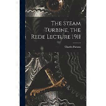 The steam turbine, the rede lecture 1911