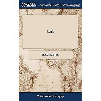 Logic Or The Right Use Of Reason In The Inquiry After Truth. By Isaac Watt - Isaac Watts - Hardcover - en Book