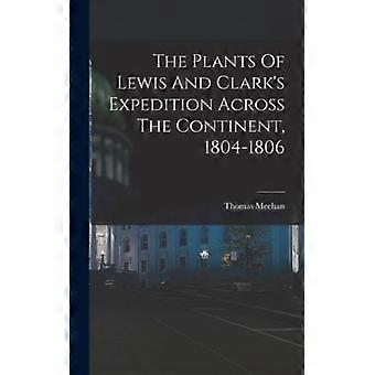 The Plants Of Lewis And Clark's Expedition Across The Continent 1804-1806 - Thomas Meehan - Hardcover - English Book - History