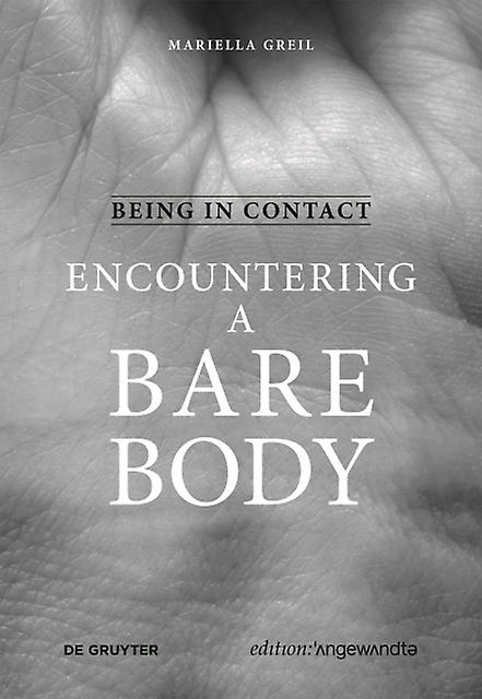 Being In Contact Encountering A Bare Body by Mariella Greil Paperback