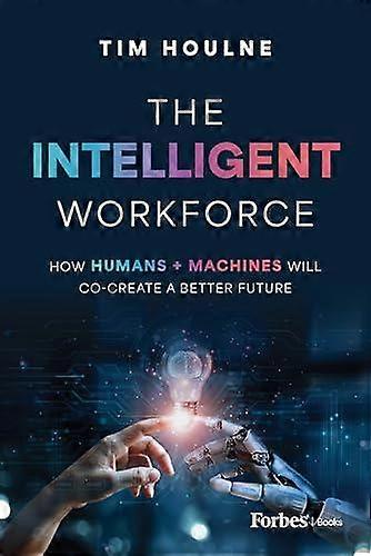 The Intelligent Workforce by Tim Houlne Hardback Book
