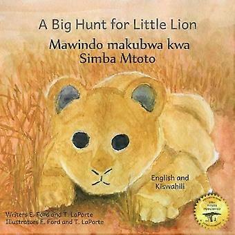 Uma Grande Caçada ao Pequeno Leão: Como a Impaciência Pode Ser Dolorosa em Kiswahili e Inglês - Livros Ready Set Go