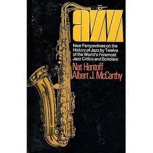 Jazz: New Perspectives on the History of Jazz by Twelve of the World's Foremost Jazz Critics and Scholars
