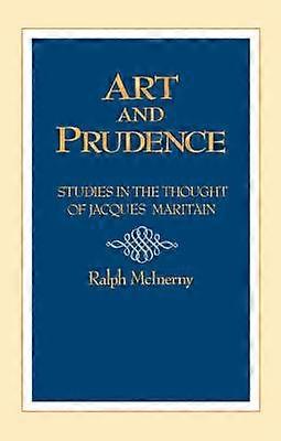 Art and Prudence - Studies in the Thought of Jacques Maritain