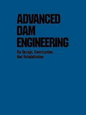 Advanced Dam Engineering for Design Construction and Rehabilitation