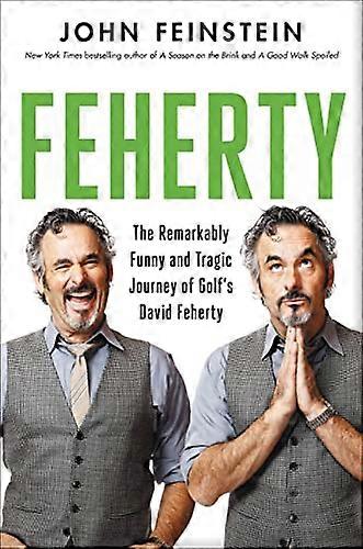 Feherty: The Remarkably Funny and Tragic Journey of Golfs David Feherty