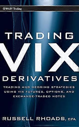Trading VIX Derivatives: Trading and Hedging Strategies Using VIX Futures Options and Exchange Traded Notes