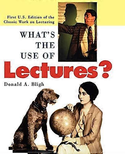 Whats the Use of Lectures?: First U.S. Edition of the Classic Work on Lecturing
