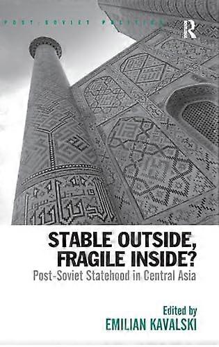 Stable Outside Fragile Inside?: Post Soviet Statehood in Central Asia