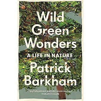 Wild Green Wonders A Life in Nature