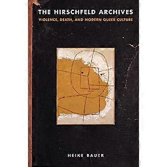 Das Hirschfeld-Archiv: Gewalt, Tod und moderne queere Kultur (Sexualitätsstudien)