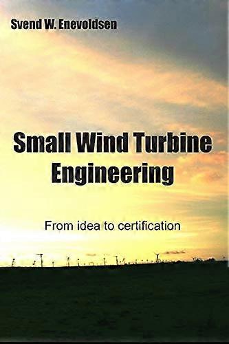 Small Wind Turbine Engineering: From idea to certification
