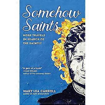 Somehow Saints: more Travels in Search of the Saintly