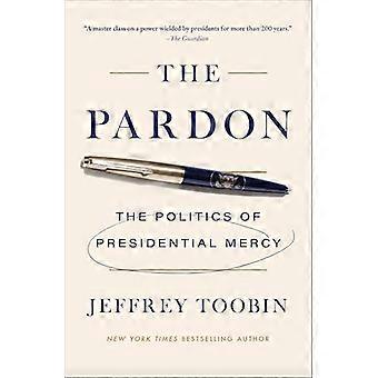 The Pardon The Politics of Presidential Mercy