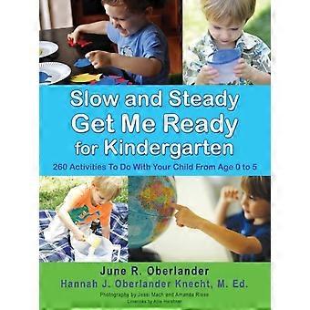 Slow And Steady Get Me Ready For Kindergarten 260 Activities To Do With Your Chi - June R. Oberlander