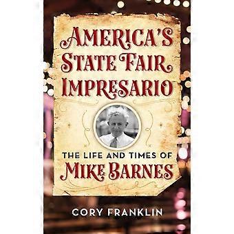 America's State Fair Impresario The Life And Time Of Mike Barnes - Cory M. Franklin - Hardcover - en Book