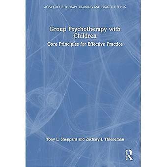 Group Psychotherapy with Children Core Principles for Effective Practice