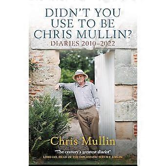 Didnt You Use To Be Chris Mullin Diaries 2010 2022